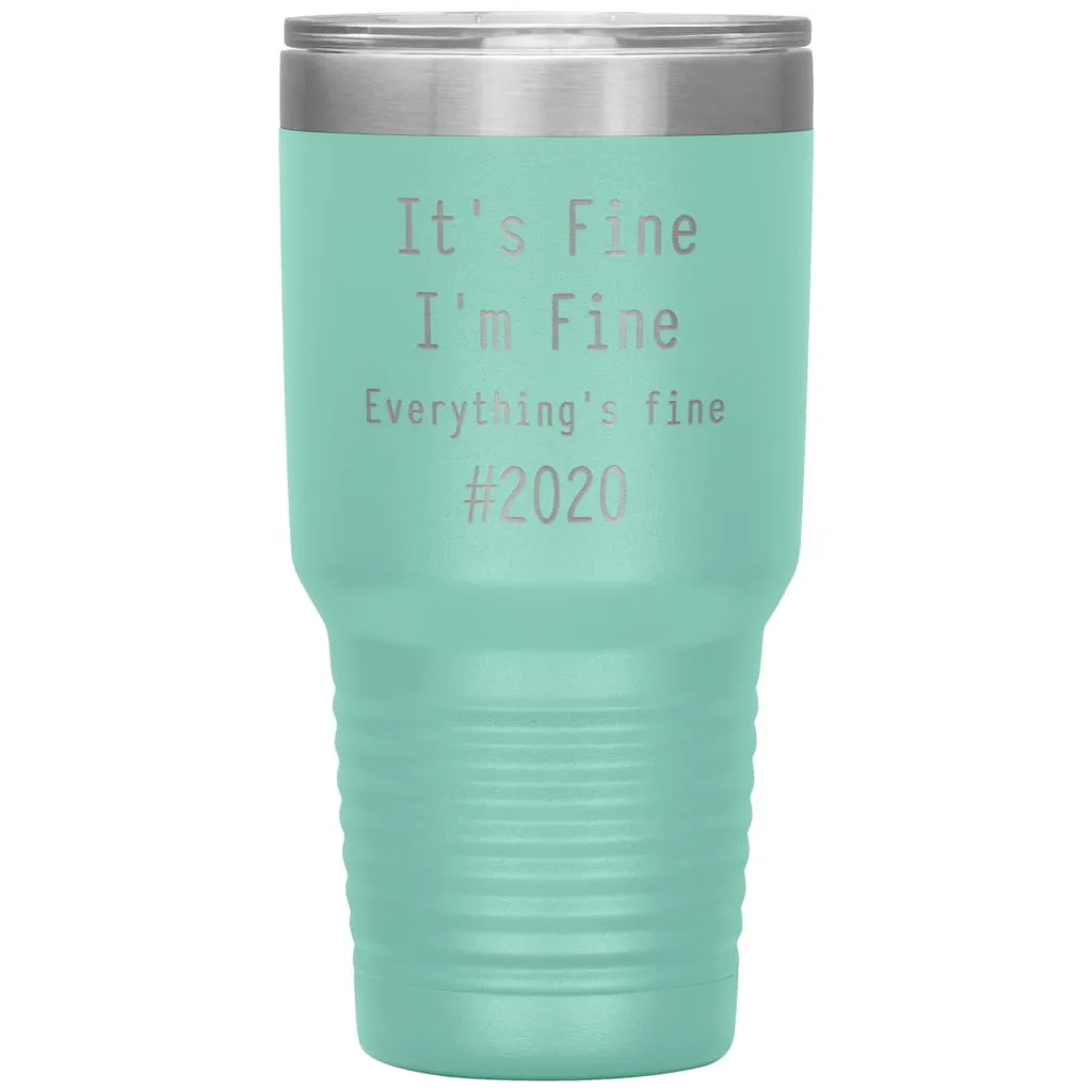 2020 Tumbler Its Fine Im Fine Everythings Fine Laser Etched 30oz Stainless Steel Tumbler