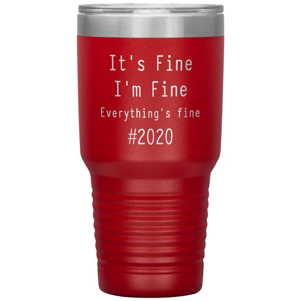 2020 Tumbler Its Fine Im Fine Everythings Fine Laser Etched 30oz Stainless Steel Tumbler