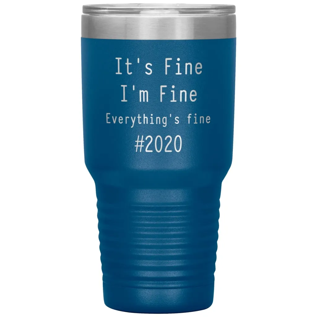 2020 Tumbler Its Fine Im Fine Everythings Fine Laser Etched 30oz Stainless Steel Tumbler