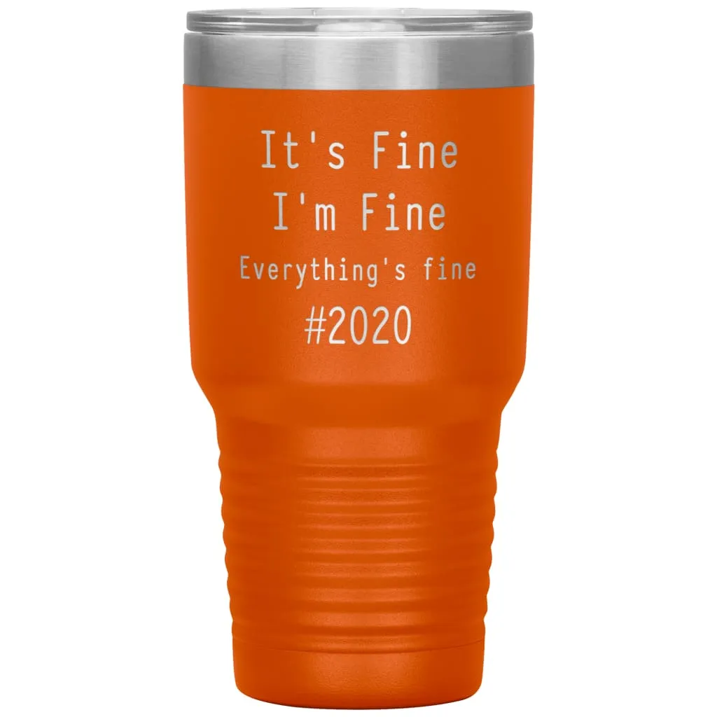 2020 Tumbler Its Fine Im Fine Everythings Fine Laser Etched 30oz Stainless Steel Tumbler