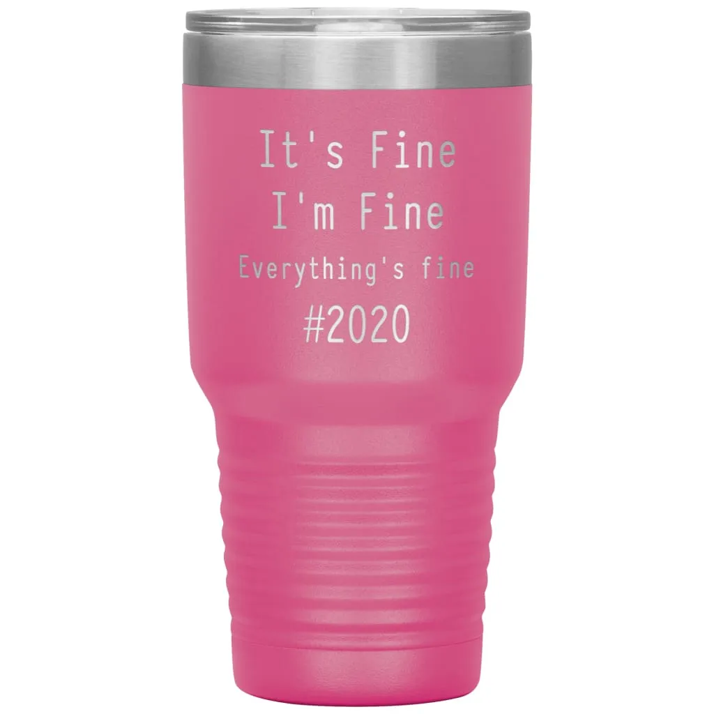 2020 Tumbler Its Fine Im Fine Everythings Fine Laser Etched 30oz Stainless Steel Tumbler