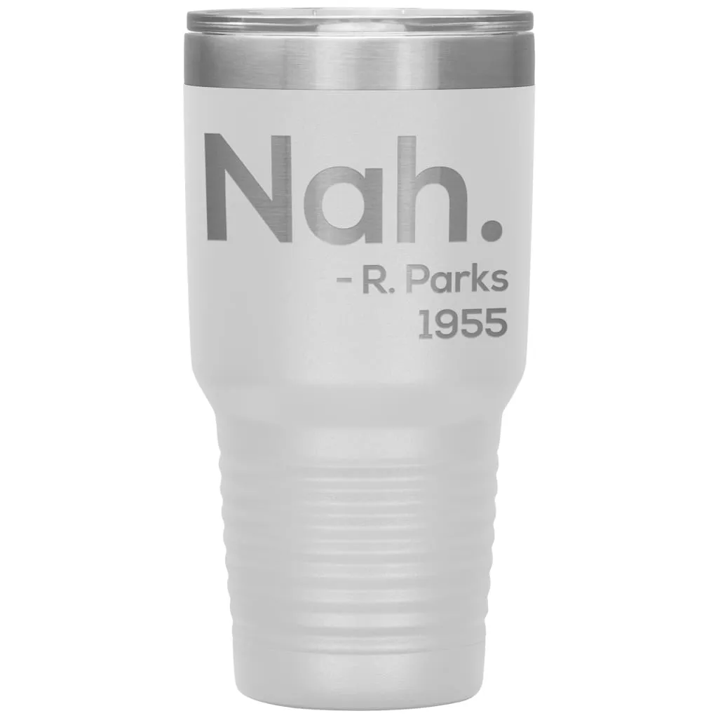 Activist Tumbler Nah Rosa Parks 1955 Laser Etched 30oz Stainless Steel Tumbler