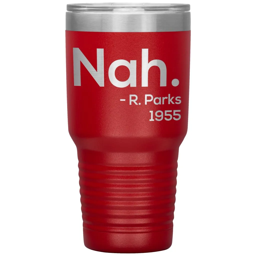 Activist Tumbler Nah Rosa Parks 1955 Laser Etched 30oz Stainless Steel Tumbler