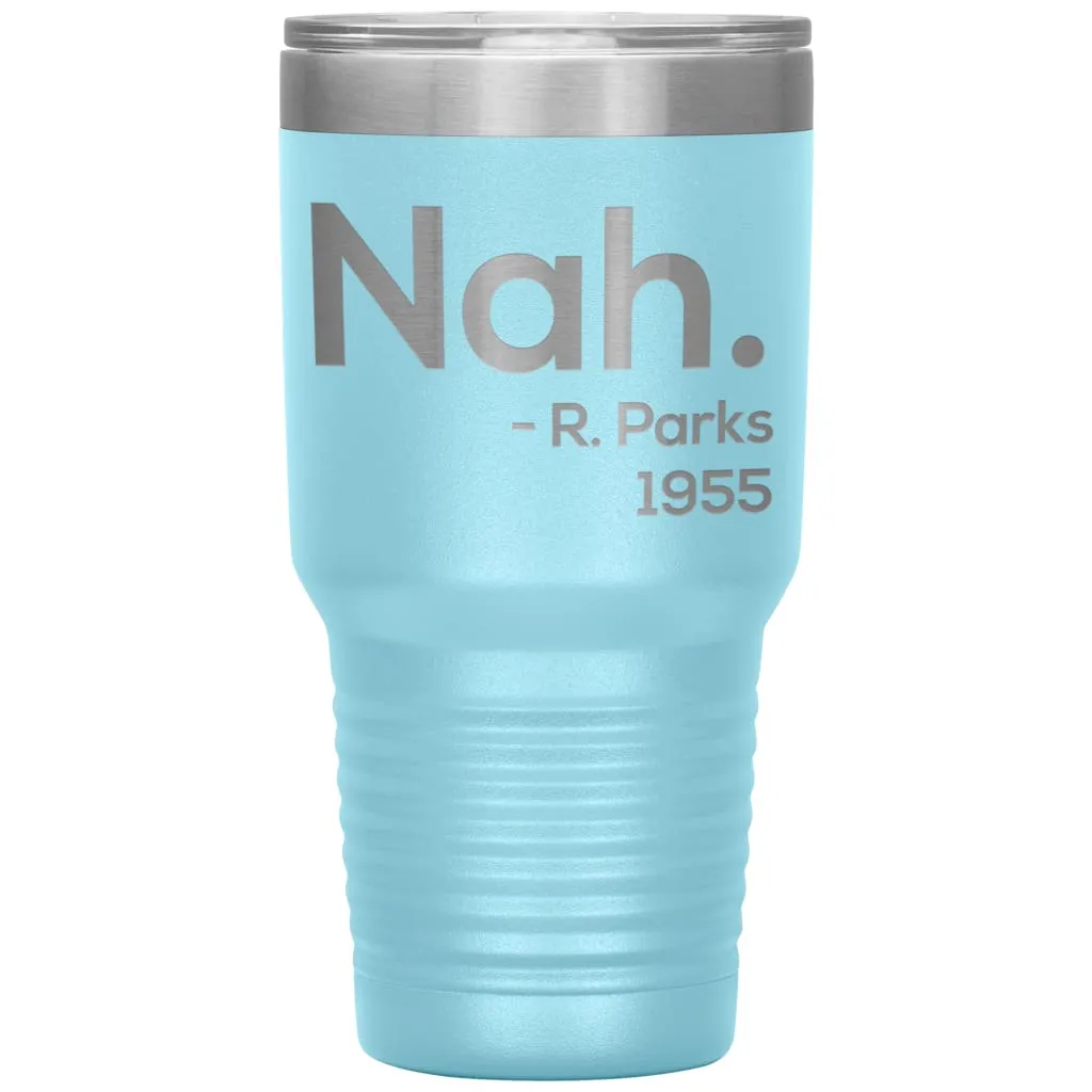 Activist Tumbler Nah Rosa Parks 1955 Laser Etched 30oz Stainless Steel Tumbler