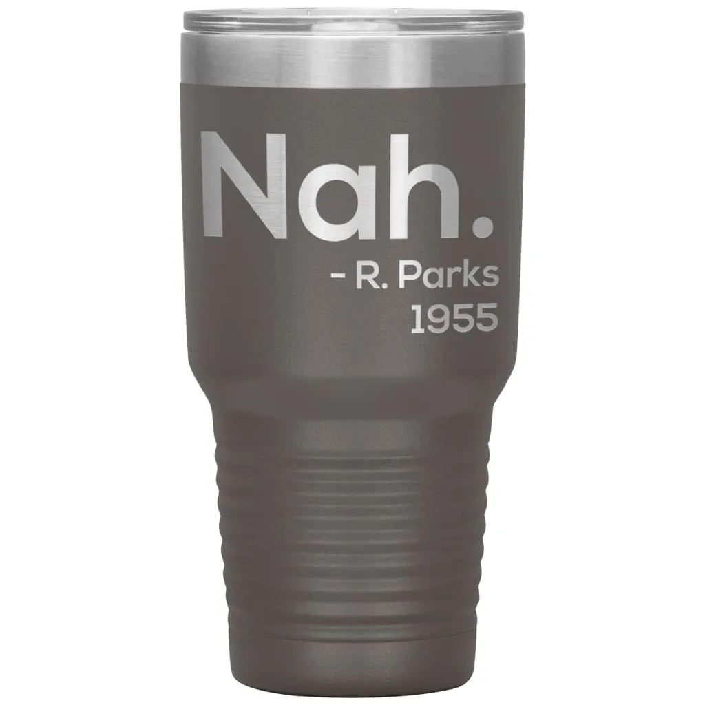 Activist Tumbler Nah Rosa Parks 1955 Laser Etched 30oz Stainless Steel Tumbler