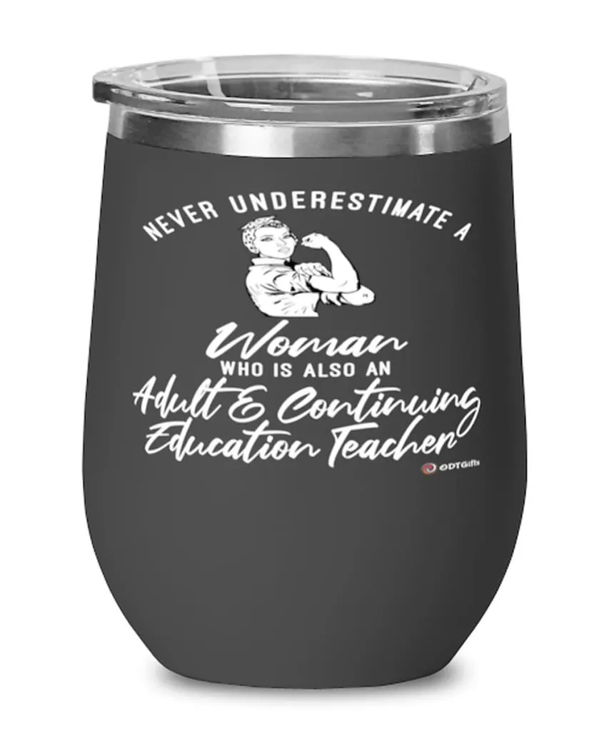 Adult Continuing Education Teacher Wine Glass Never Underestimate A Woman Who Is Also An Adult Continuing Education Teacher 12oz