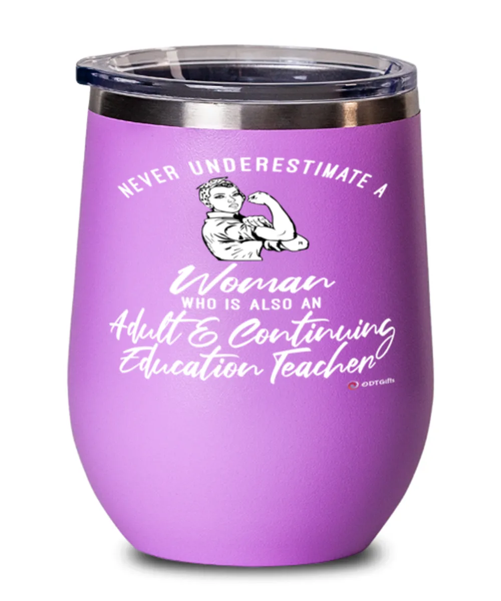 Adult Continuing Education Teacher Wine Glass Never Underestimate A Woman Who Is Also An Adult Continuing Education Teacher 12oz