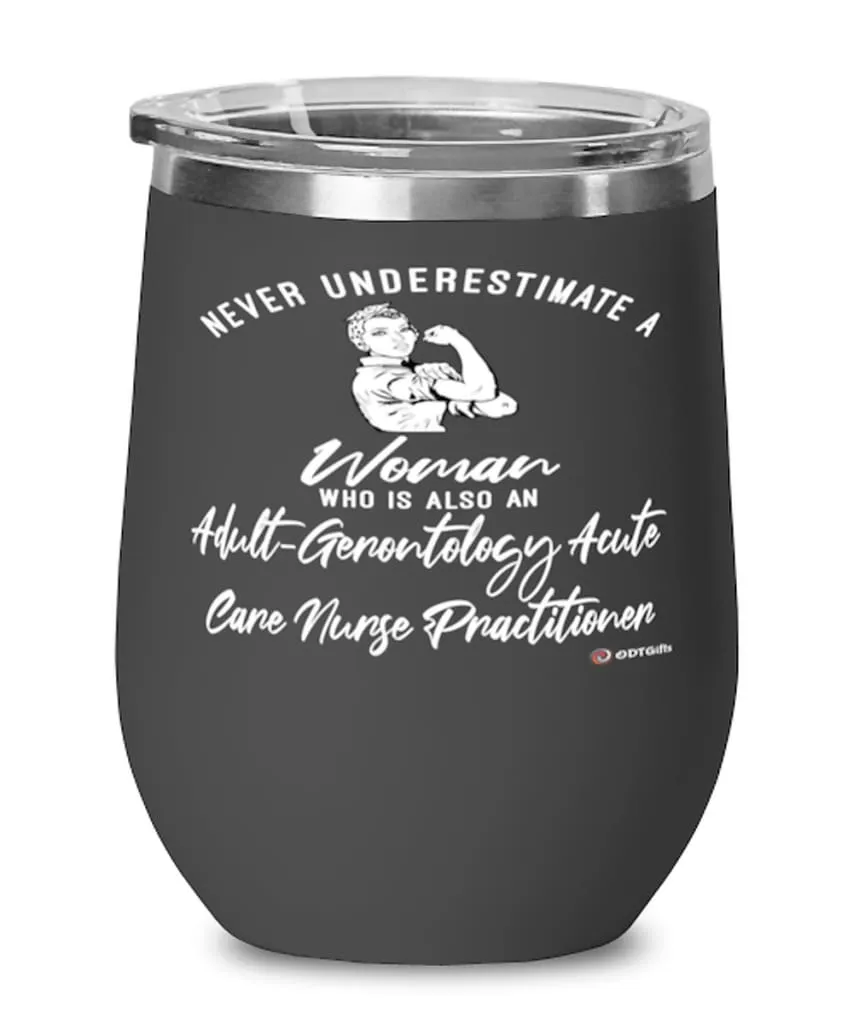 Adult-Gerontology Acute Care Nurse Practitioner Wine Glass Never Underestimate A Woman Who Is Also An AG-ACNP 12oz Stainless Ste