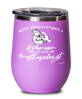 Anesthesiologist Wine Glass Never Underestimate A Woman Who Is Also An Anesthesiologist 12oz Stainless Steel Pink