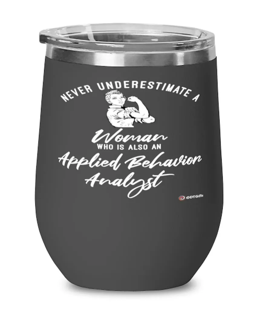 Applied Behavior Analyst Wine Glass Never Underestimate A Woman Who Is Also An Applied Behavior Analyst 12oz Stainless Steel Bla