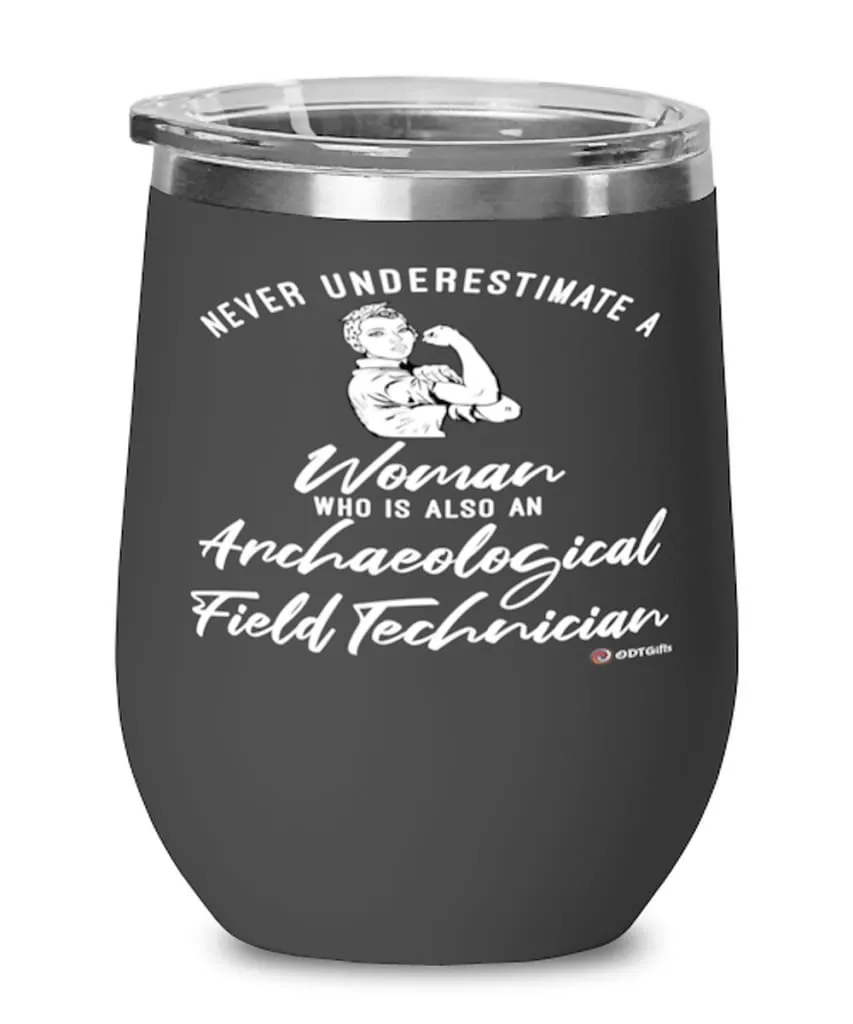 Archaeological Field Technician Wine Glass Never Underestimate A Woman Who Is Also An Archaeological Field Tech 12oz Stainless S